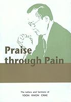 Praise through Pain: The Letters and Sermons of Yoon Kwon Chae B004D90ARW Book Cover