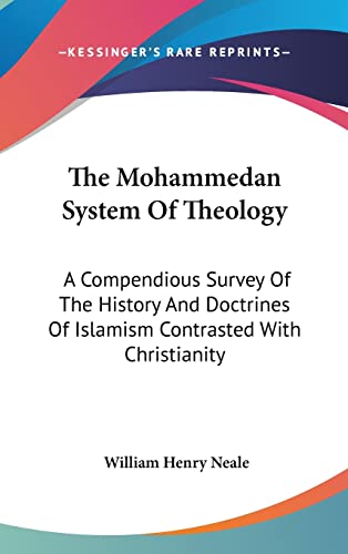 The Mohammedan System Of Theology: A Compendious Survey Of The History And Doctrines Of Islamism Contrasted With Christianity