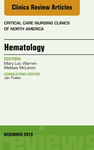 Hematology, An Issue of Critical Care Nursing Clinics (The Clinics: Nursing Book 25) (Volume 25-4)