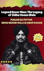 Legend Never Dies: The Legacy of Sidhu Moose Wala PUNJAB DA PUTTAR SIDHU MOOSE WALA DI AMAR KAHANI: Oh chala gaya sareerak roop vich, par us di boli, shabad ... lai jiunde rahange. (English Edition)