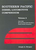 Southern Pacific Diesel Locomotive Compendium, Vol. 2: Post-1965 SP and Cotton Belt Numbers, Union Pacific Transition 093074232X Book Cover