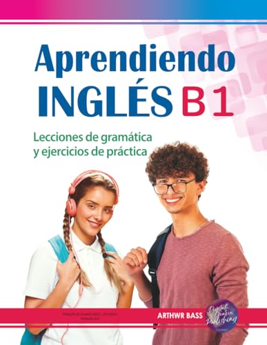 Aprendiendo Inglés B1. Lecciones de gramática y ejercicios de práctica: Intermediate level