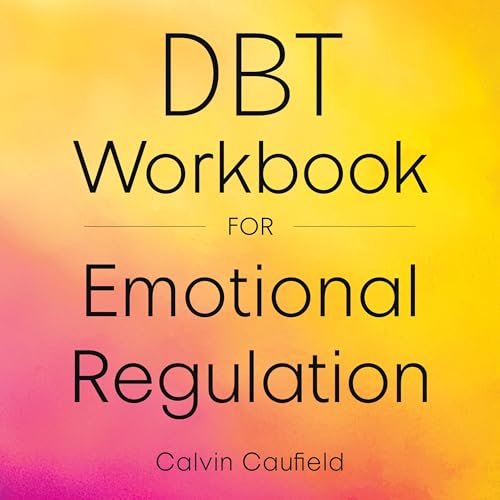 DBT Workbook for Emotional Regulation by Calvin Caufield episode artwork