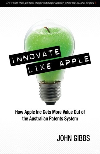 Innovate Like Apple: How Apple Inc Gets More Value Out of the Australian Patents System