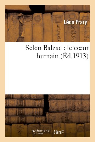 Selon Balzac: Le Coeur Humain (Litterature) (French Edition)