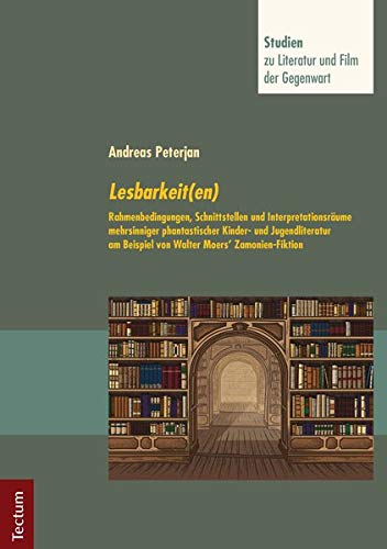 Preisvergleich Produktbild Lesbarkeit(en): Rahmenbedingungen, Schnittstellen und Interpretationsräume mehrsinniger phantastischer Kinder- und Jugendliteratur am Beispiel von Walter Moers' Zamonien-Fiktion