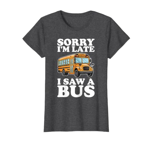 Sorry I'm Late, I Saw a Bus - Funny School Bus Lovers T-Shirt, Women, Dark Heather Grey, X-Large