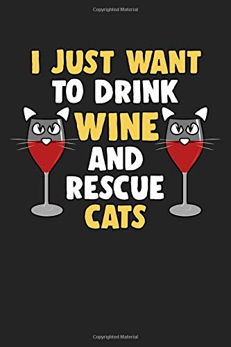 I just want to drink wine and rescue cats: Notebook | Dotgrid Journal | Writing Diary Book | Planer |wine, wine glass, wine maker, Wine Festival, ... for cat lover, 120 Pages Size 6x9" (Din. A5)
