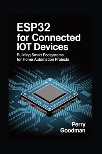 ESP32 for Connected IoT Devices: Building Smart Ecosystems for Home Automation Projects