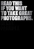 Read This If You Want to Take Great Photographs: (photography books, top photography tips)