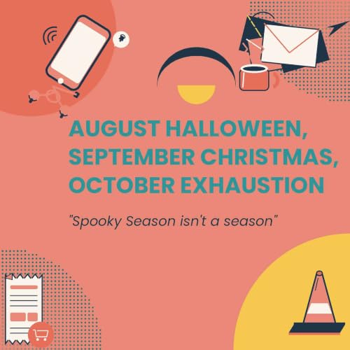 August Halloween, September Christmas & October Exhaustion