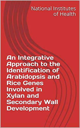 An Integrative Approach to the Identification of Arabidopsis and Rice Genes Involved in Xylan and Secondary Wall Development (English Edition)