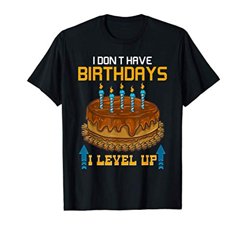 Funny Gaming I Don't Have Birthdays, I Level Up Gamer T-Shirt