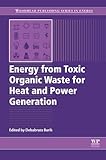 Energy from Toxic Organic Waste for Heat and Power Generation (Woodhead Publishing Series in Energy)