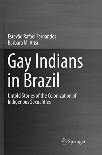 Gay Indians in Brazil: Untold Stories of the Colonization of Indigenous Sexualities