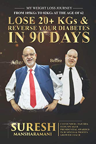 Lose 20+ KGs and Reverse Your Diabetes in 90 Days: My Weight Loss Journey, From 105 KGs to 82 KGs in 90 Days at The Age of 62