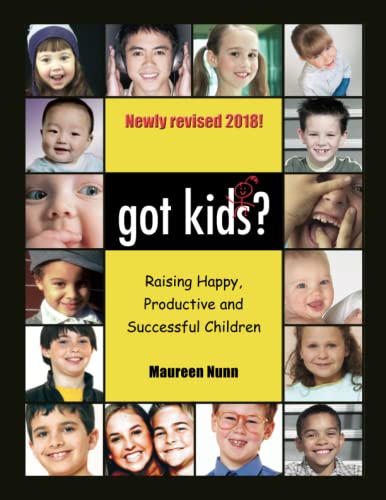got kids?: Raising Happy, productive and Successful Children