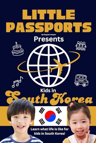 Kids in South Korea: Fun Facts About South Korea's Culture, Food, Holidays, and Daily Life for Children Ages 6-10 (Kids Geograph