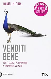 Venditi bene. Tutti i segreti per imparare a convincere gli altri