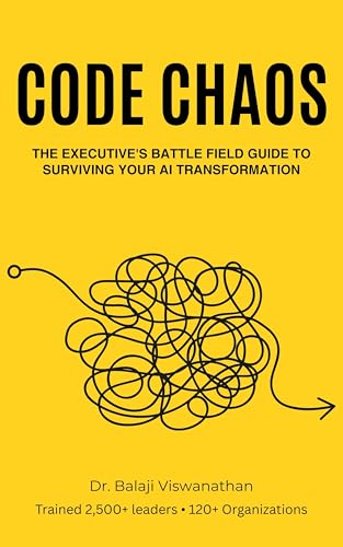 Code Chaos: The Executive’s Battle Field Guide to Surviving Your AI Transformation