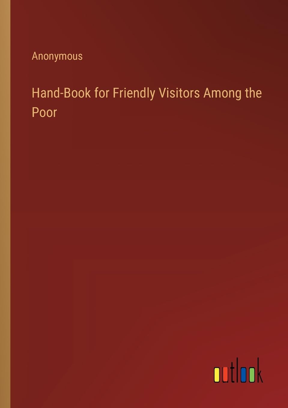 Hand-Book for Friendly Visitors Among the Poor