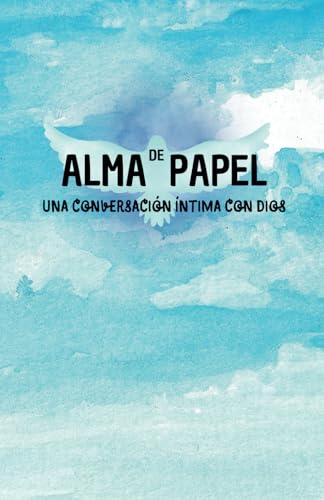 ALMA DE PAPEL: Una conversación íntima con DIOS
