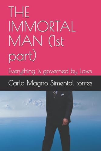THE IMMORTAL MAN (1st part): Everything is governed by Laws (Philosophy and Longevity)