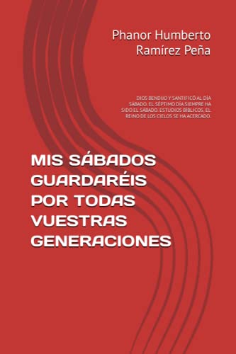 MIS SÁBADOS GUARDARÉIS POR TODAS VUESTRAS GENERACIONES: DIOS BENDIJO Y SANTIFICÓ AL DÍA SÁBADO. EL SÉPTIMO DÍA SIEMPRE HA SIDO EL SÁBADO. ESTUDIOS BÍBLICOS, EL REINO DE LOS CIELOS SE HA ACERCADO.