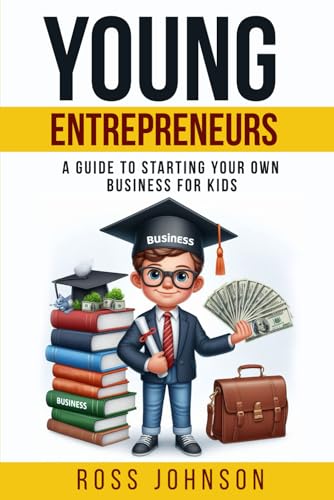 Image of Young Entrepreneurs: A Guide to Starting Your Own Business for Kids