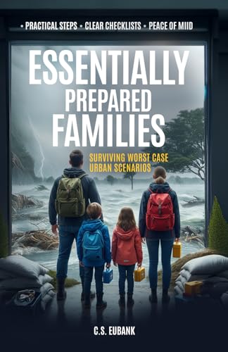 ESSENTIALLY PREPARED FAMILIES SURVIVING WORST-CASE URBAN SCENARIOS: QUICK AND PRACTICAL GUIDE: PROVEN STRATEGIES AND ESSENTIAL SKILLS