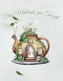 Das Malbuch zur Teezeit: Perfekt für ältere und jüngere Menschen mit Freude an Farben und Kreativität