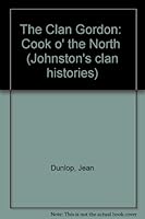 The Clan Gordon: "Cock o' the North" (Johnston's Clan Histories) B0006CCKPK Book Cover