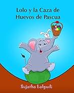 Lolo y la Caza de Huevos de Pascua: (Cuentos para Ninos) Spanish picture book for children (para ninos de 3-7 años) cuentos infantiles: Volume 2 ... Spanish animal books.) - 9781508933922