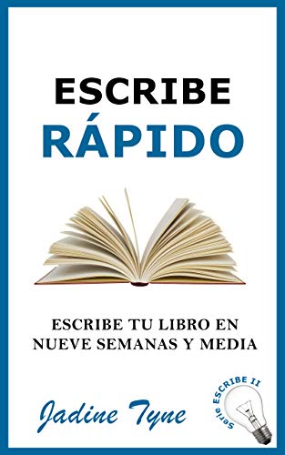 Escribe rápido: Escribe tu libro en nueve semanas y media (Serie ESCRIBE) Escribe rápido: Escribe tu libro en nueve semanas y media (Serie ESCRIBE)