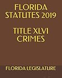 FLORIDA STATUTES 2019 TITLE XLVI CRIMES
