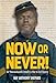 Now or Never!: Fifty-Fourth Massachusetts Infantry's War to End Slavery