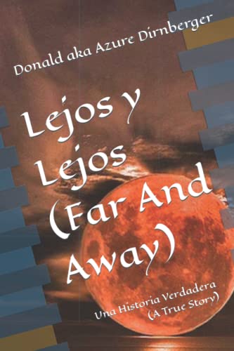 Lejos y Lejos (Far And Away): Una Historia Verdadera (A True Story) (Spanish Edition)