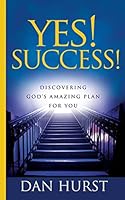 Yes! Success!: Discovering God's Amazing Plan For You 0692323147 Book Cover