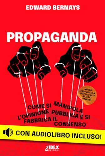 Propaganda: come si manipola l'opinione pubblica e si fabbrica il consenso (Manipolazione e Propaganda Vol. 6) (Italian Edition)