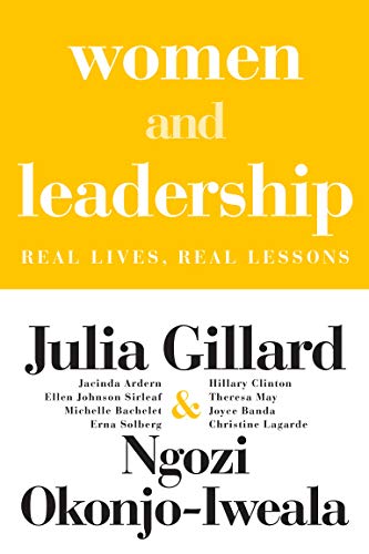 Women and Leadership: Real Lives, Real Lessons by Julia Gillard and Ngozi Okonjo-Iweala