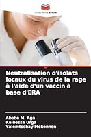 Neutralisation d'isolats locaux du virus de la rage à l'aide d'un vaccin à base d'ERA (French Edition) 6208462606 Book Cover