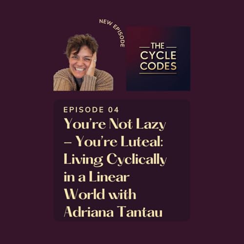 『You’re Not Lazy - You’re Luteal: Living Cyclically in a Linear World with Adriana Tantau』のカバーアート