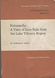 Hatunqolla: A View of Inca Rule from the Lake Titicaca Region (UNIVERSITY OF CALIFORNIA PUBLICATIONS IN ANTHROPOLOGY)