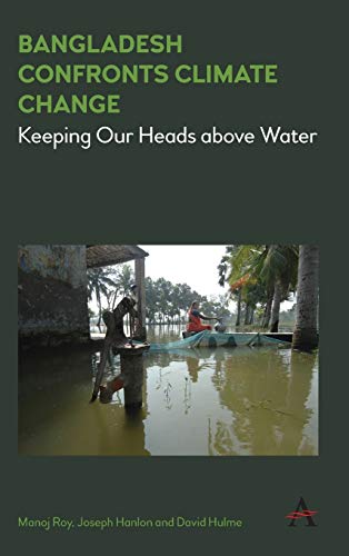 Bangladesh Confronts Climate Change: Keeping Our Heads Above Water: 1 (Climate Change: Science, Policy And Implementation, 1)