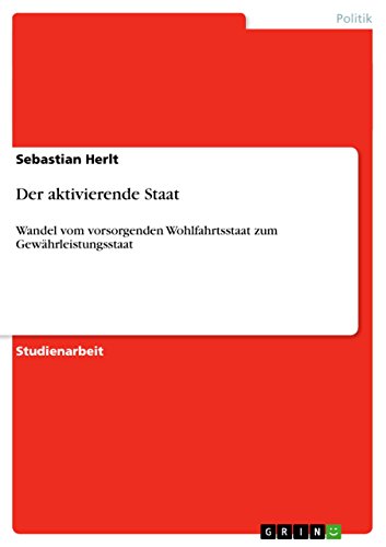 Der aktivierende Staat: Wandel vom vorsorgenden Wohlfahrtsstaat zum Gewährleistungsstaat (German Edition)