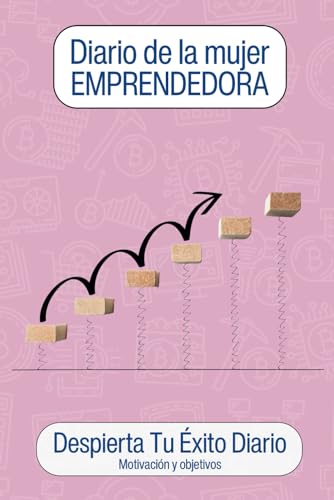Diario de la mujer Emprendedora: Despierta Tu Éxito Diario. Motiv...