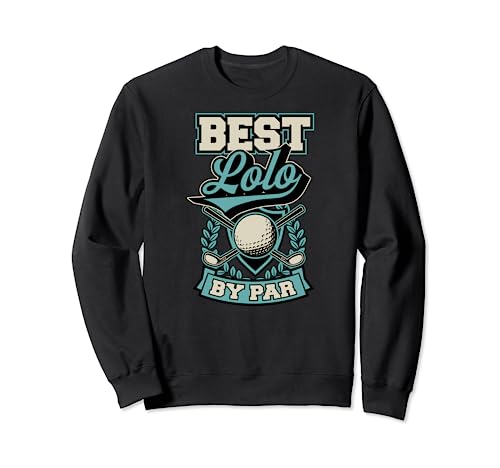 Best Lolo von Par Best Funny Golf Ball Club Essential Fathers Sweatshirt