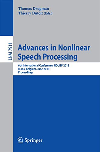 Advances in Nonlinear Speech Processing: 6th International Conference, NOLISP 2013, Mons, Belgium, June 19-21, 2013, Proceedings (Lecture Notes in Artificial Intelligence)