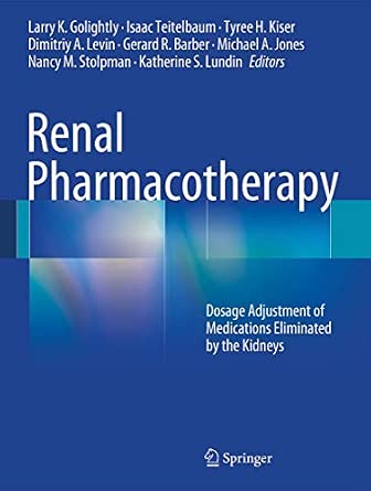 Renal Pharmacotherapy: Dosage Adjustment of Medications Eliminated by the Kidneys 2013th Edition book cover