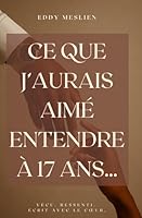 Ce que j'aurais aimé entendre à 17 ans... (French Edition) B0F6DZ1TXY Book Cover